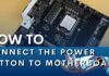 How To Connect The Power Button To Motherboard